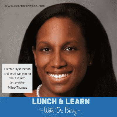erectile dysfunction, urology, dr jennifer miles-thomas,lunch and learn, health care podcast, dr berry pierre