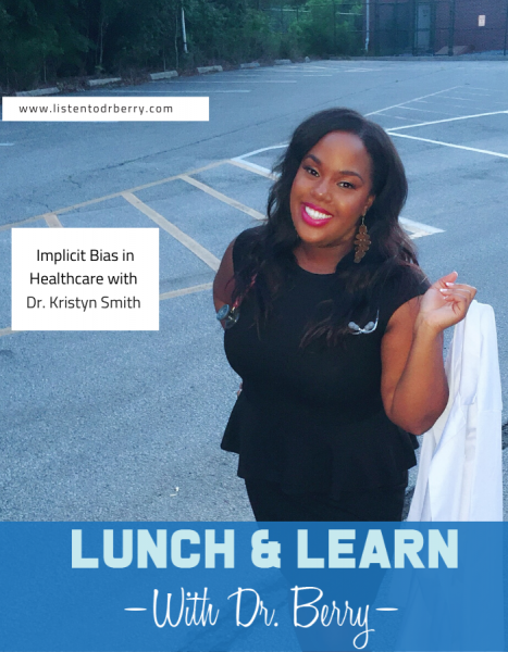 implicit bias in healthcare
coronavirus
dr. kristyn smith
Lunch and Learn with Dr. Berry
