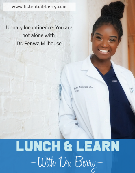 urinary incontinence, fenwa milhouse, lunch and learn with dr berry, health podcast