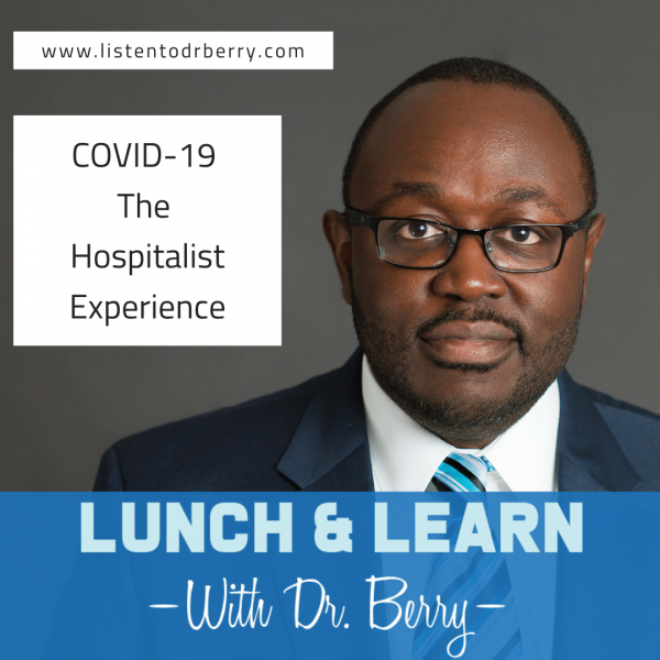 COVID-19, coronavirus, hospitalist, Lunch and Learn with Dr. Berry, dr Berry Pierre